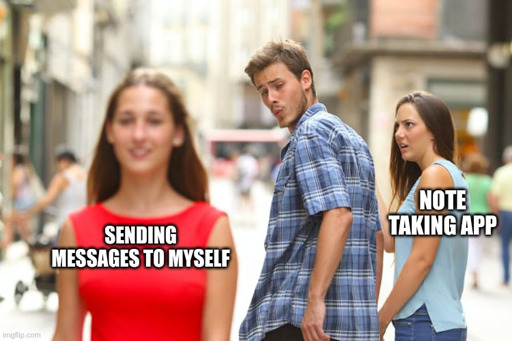 Man watching woman who has text "Sending messages to myself" with woman next to him looking shocked with text "Note taking app".